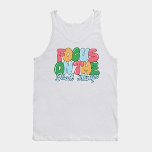 Focus on the good things! Tank Top